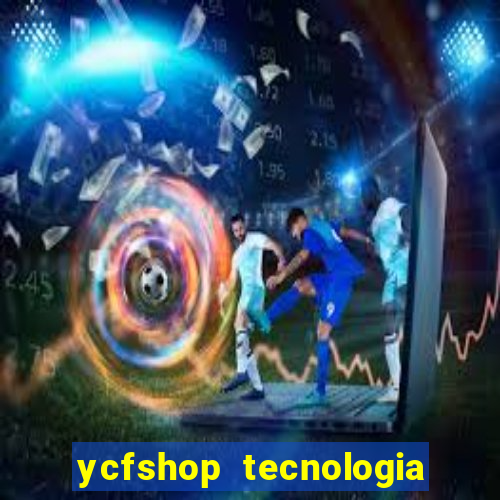 ycfshop tecnologia em ecommerce ltda jogos